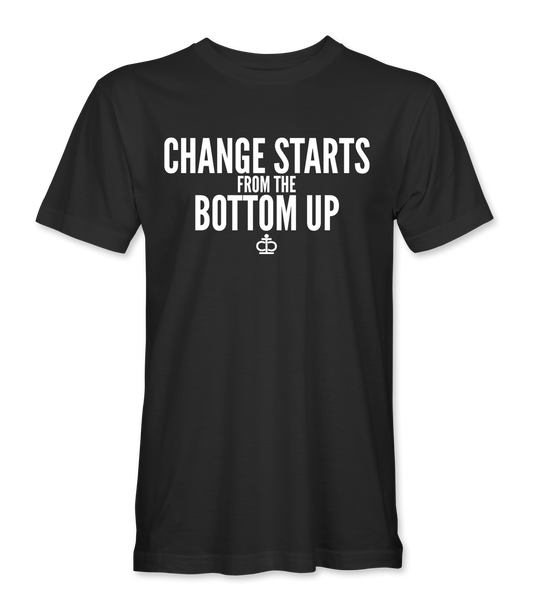 Change Starts From The Bottom Up T-Shirt