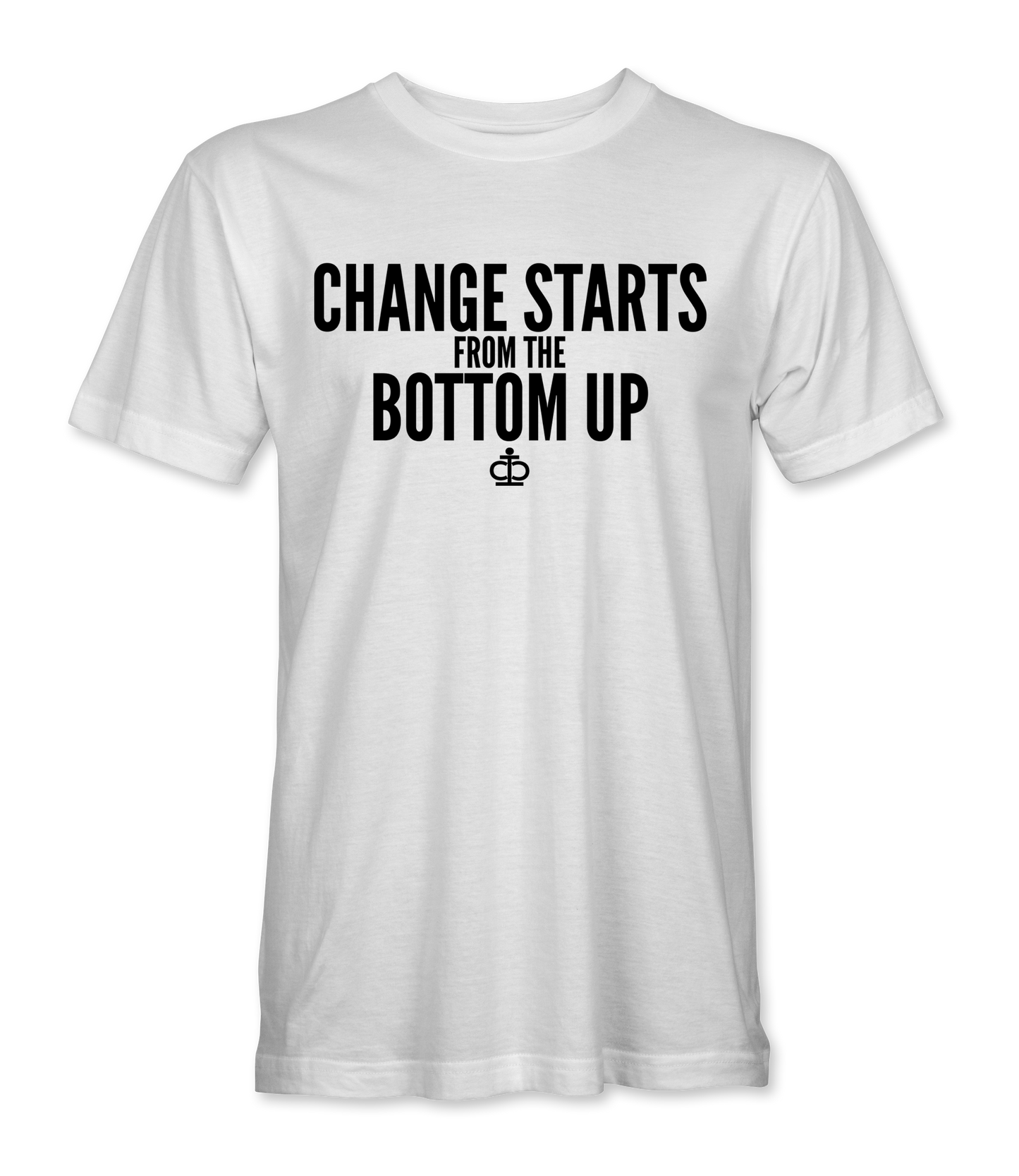 Change Starts From The Bottom Up T-Shirt